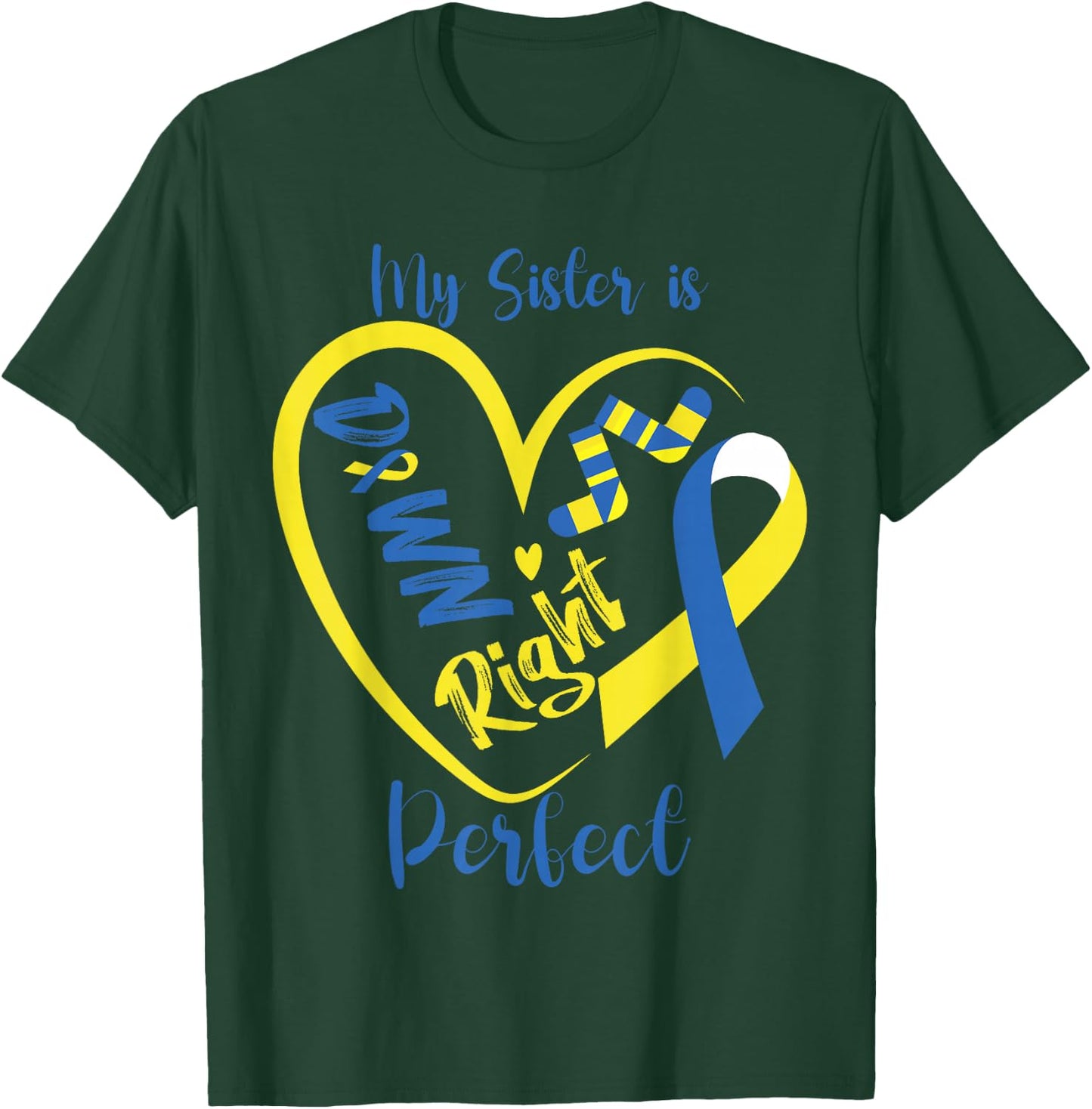My Sister is Down Right Perfect Cute Down Syndrome Awareness T-Shirt - T-Shirt | Forest