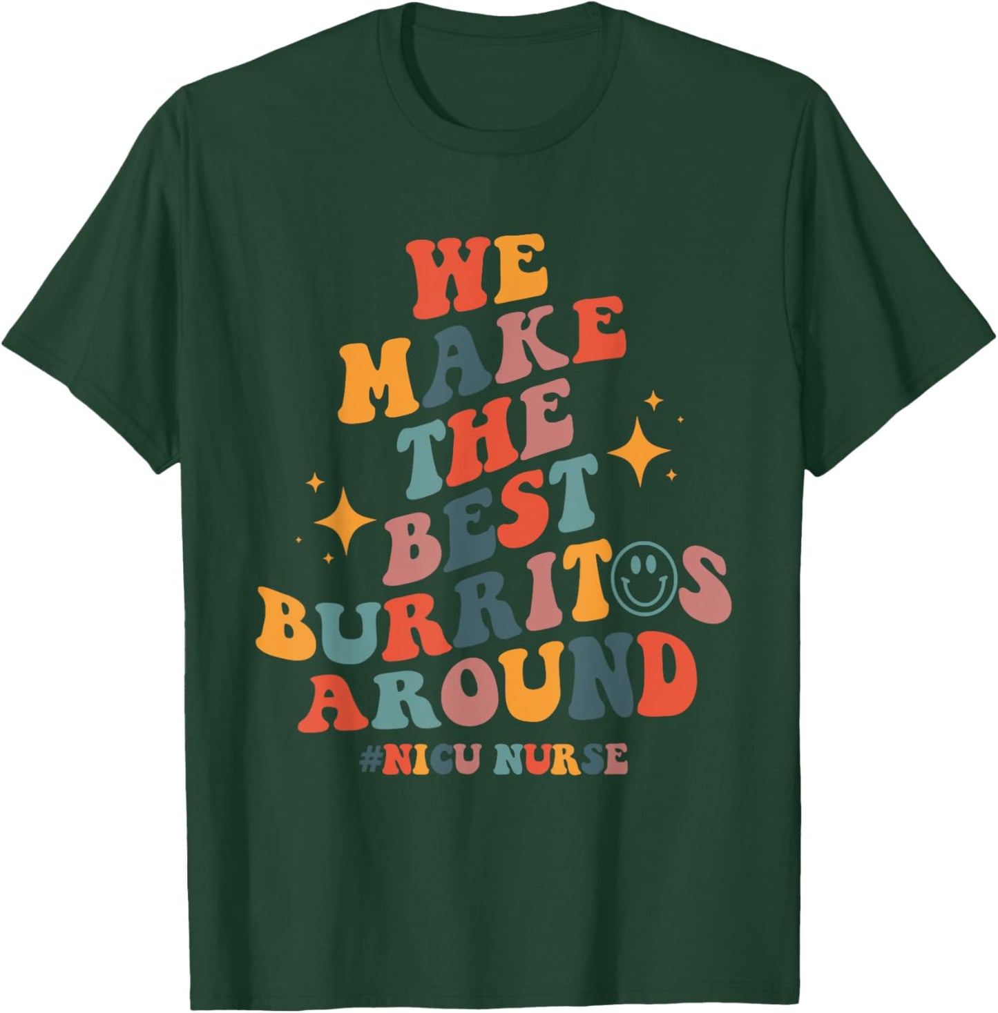 We Make The Best Burritos Around Groovy NICU Nurse Neonatal T-Shirt - T-Shirt | Forest