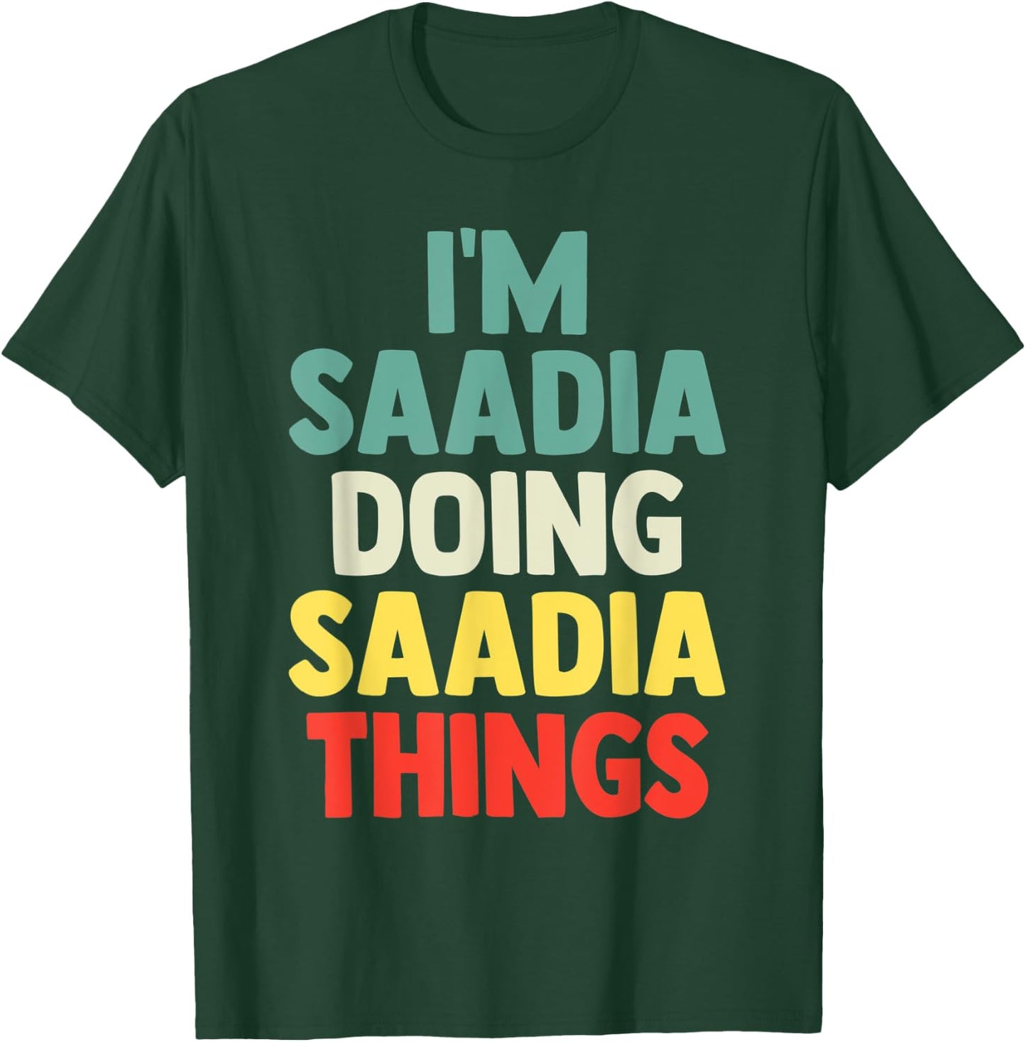 I'M Saadia Doing Saadia Things Personalized Name Gift T-Shirt - T-Shirt | Forest