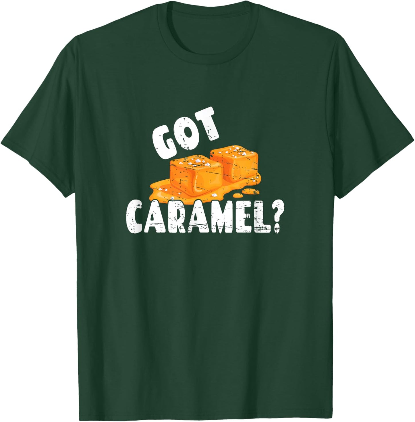 Funny Caramel Lover Graphic Art Design - Got Caramel? T-Shirt - T-Shirt | Forest