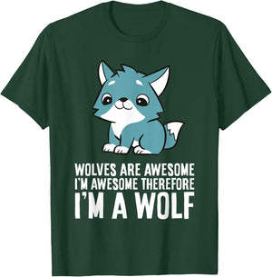 Wolves Are Awesome I'm Awesome Therefore I'm A Wolf T-Shirt - T-Shirt | Forest