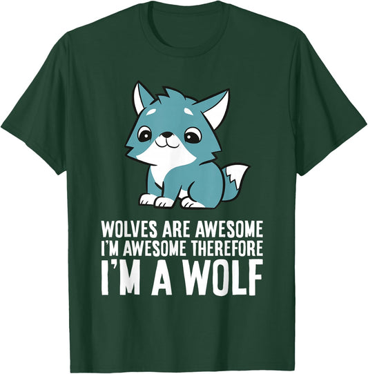 Wolves Are Awesome I'm Awesome Therefore I'm A Wolf T-Shirt - T-Shirt | Forest