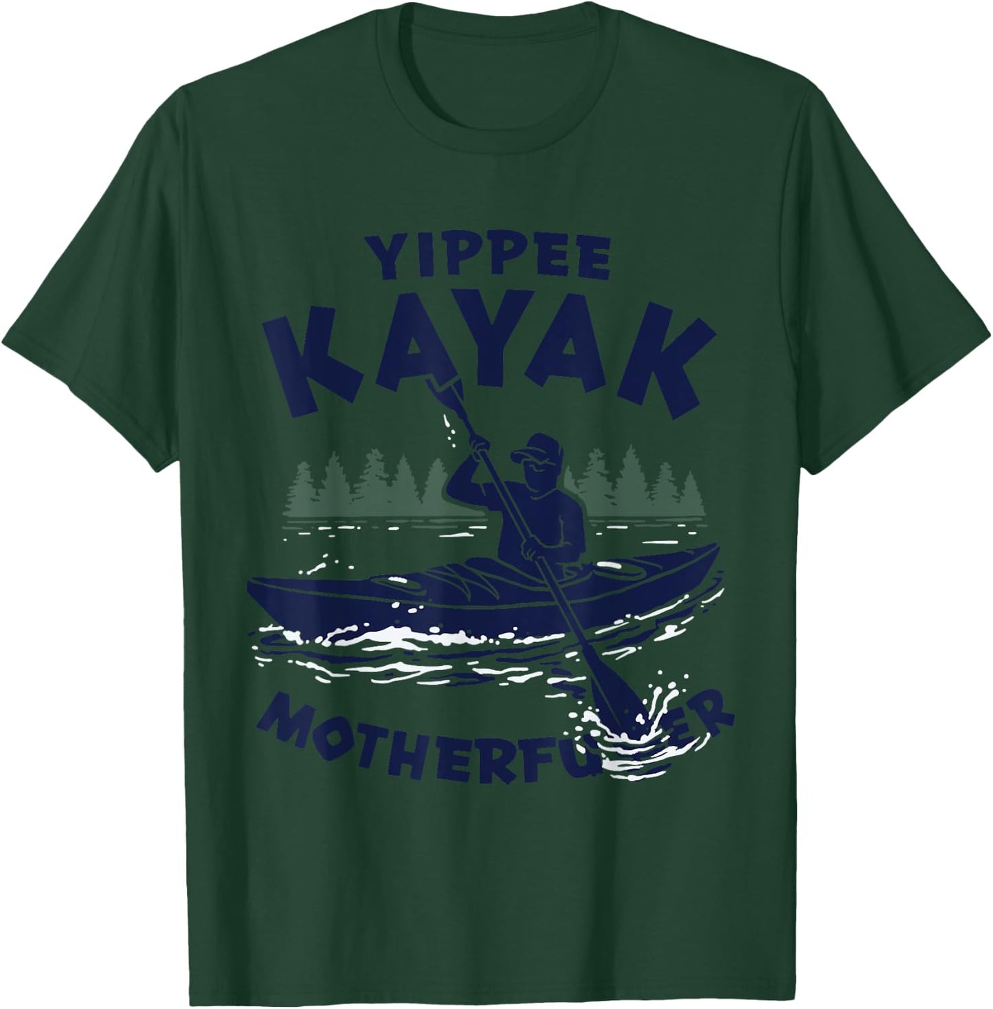 Funny Kayak Yippee Kayak Canoeist kayaking T-Shirt - T-Shirt | Forest
