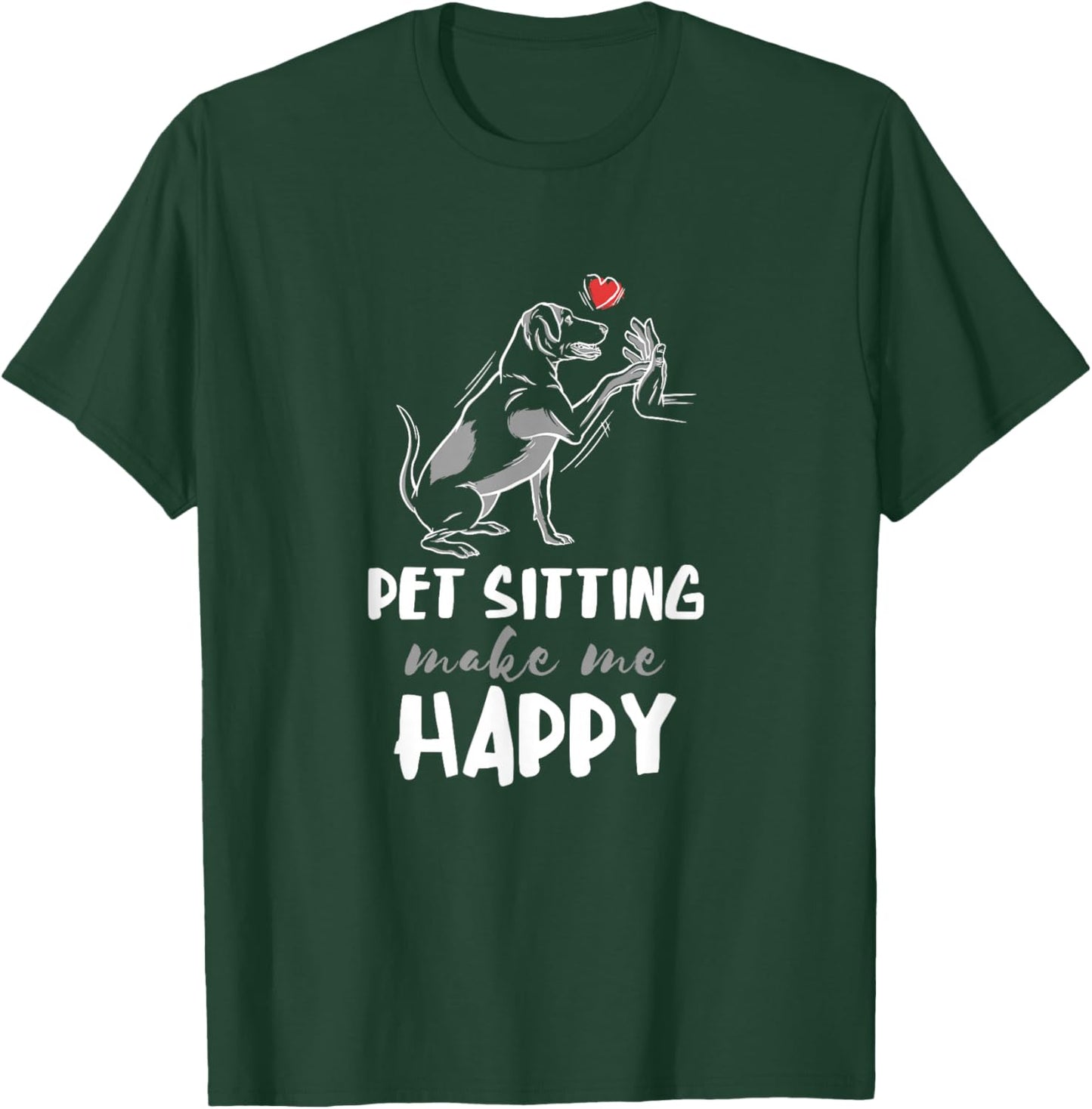 Pet Sitter Make Me Happy Dog Sitter Pet Watcher Puppy T-Shirt - T-Shirt | Forest