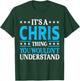 It's A Chris Thing Wouldn't Understand Personal Name Chris T-Shirt - T-Shirt | Forest