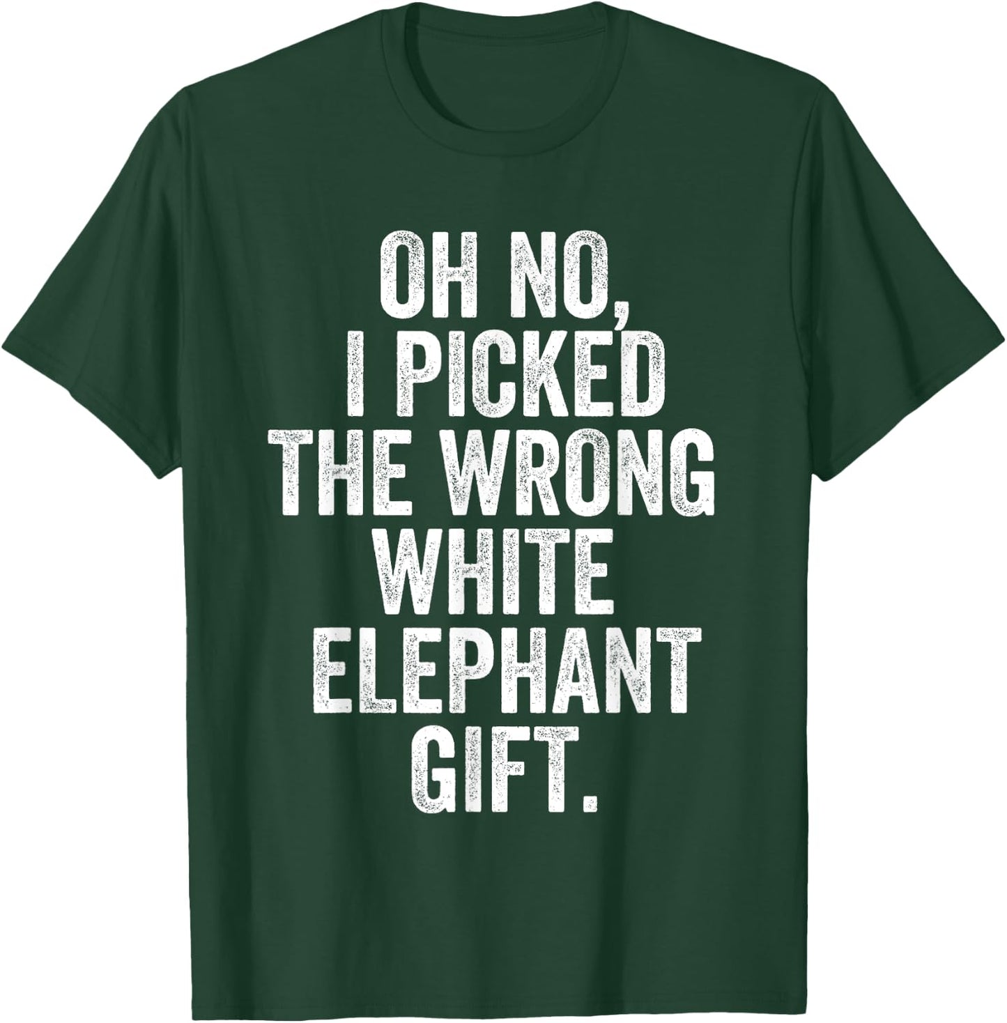 Oh No I Picked The Wrong White Elephant Gift T-Shirt - T-Shirt | Forest