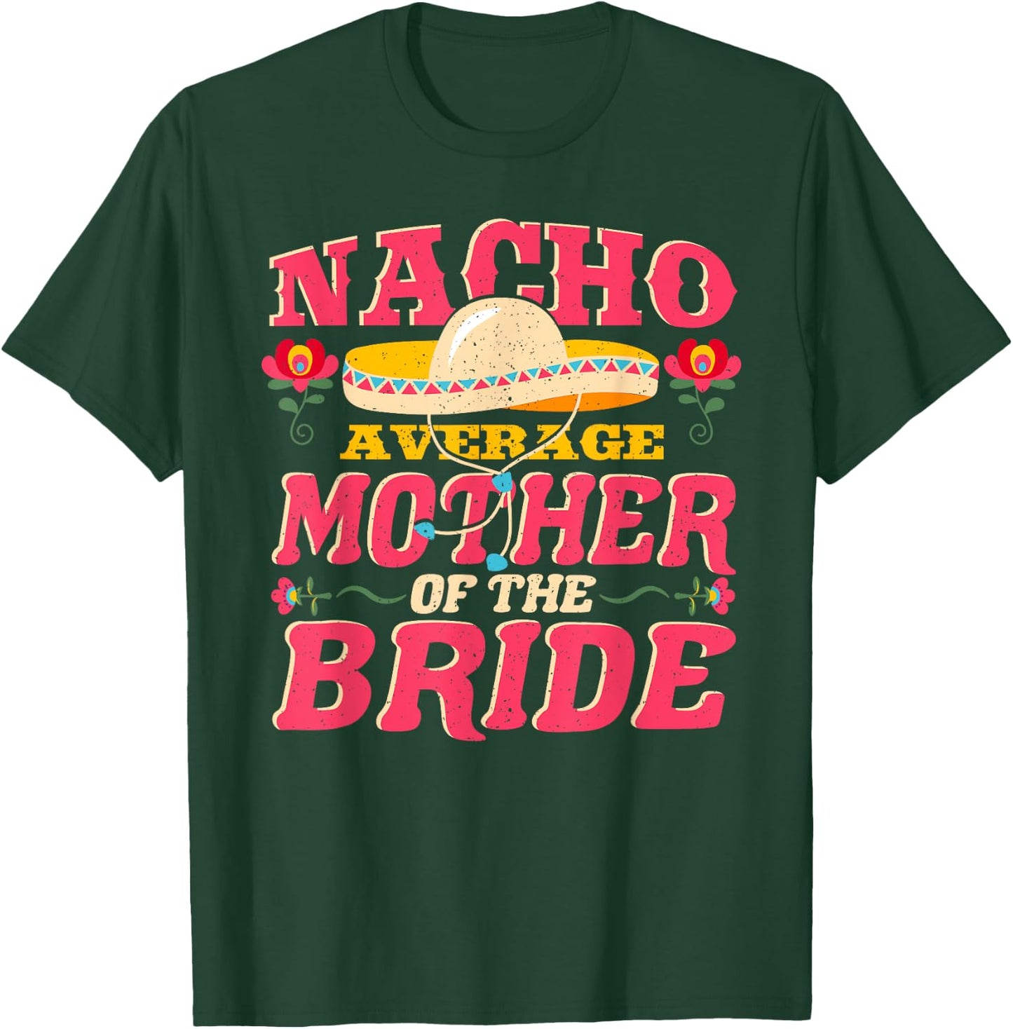 Nacho Average Mother of Bride Cinco de Mayo Mexican Wedding T-Shirt - T-Shirt | Forest