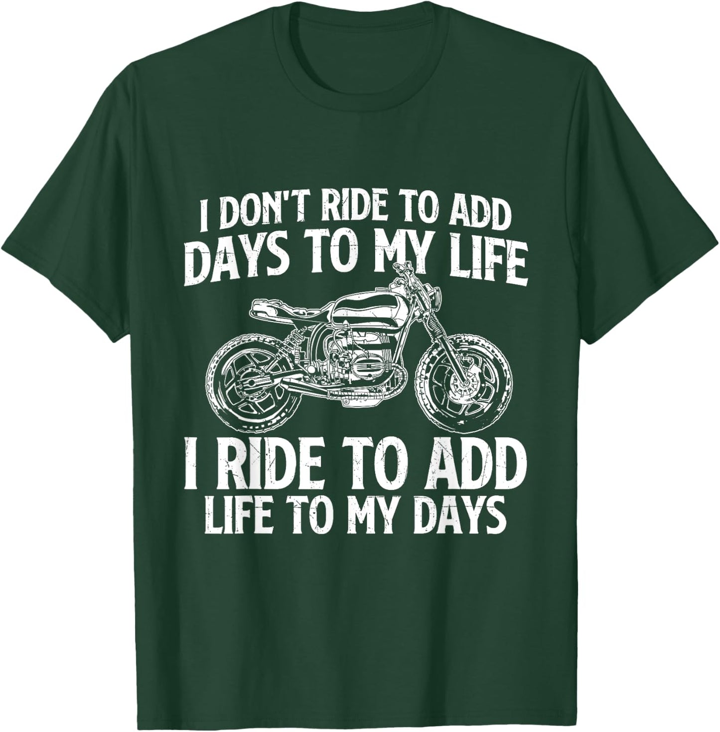 I Ride To Add Life To My Days - Biker Motorcycling Motorbike T-Shirt - T-Shirt | Forest