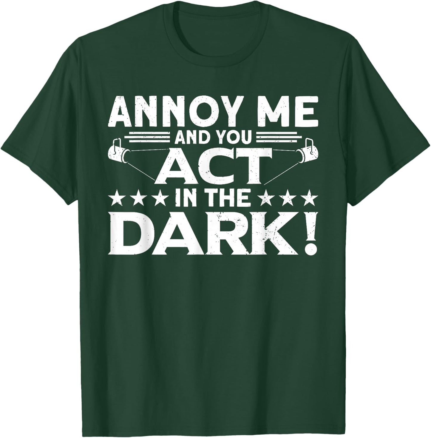 Annoy Me And You Act In The Dark Backstage Stagehand Theatre T-Shirt - T-Shirt | Forest