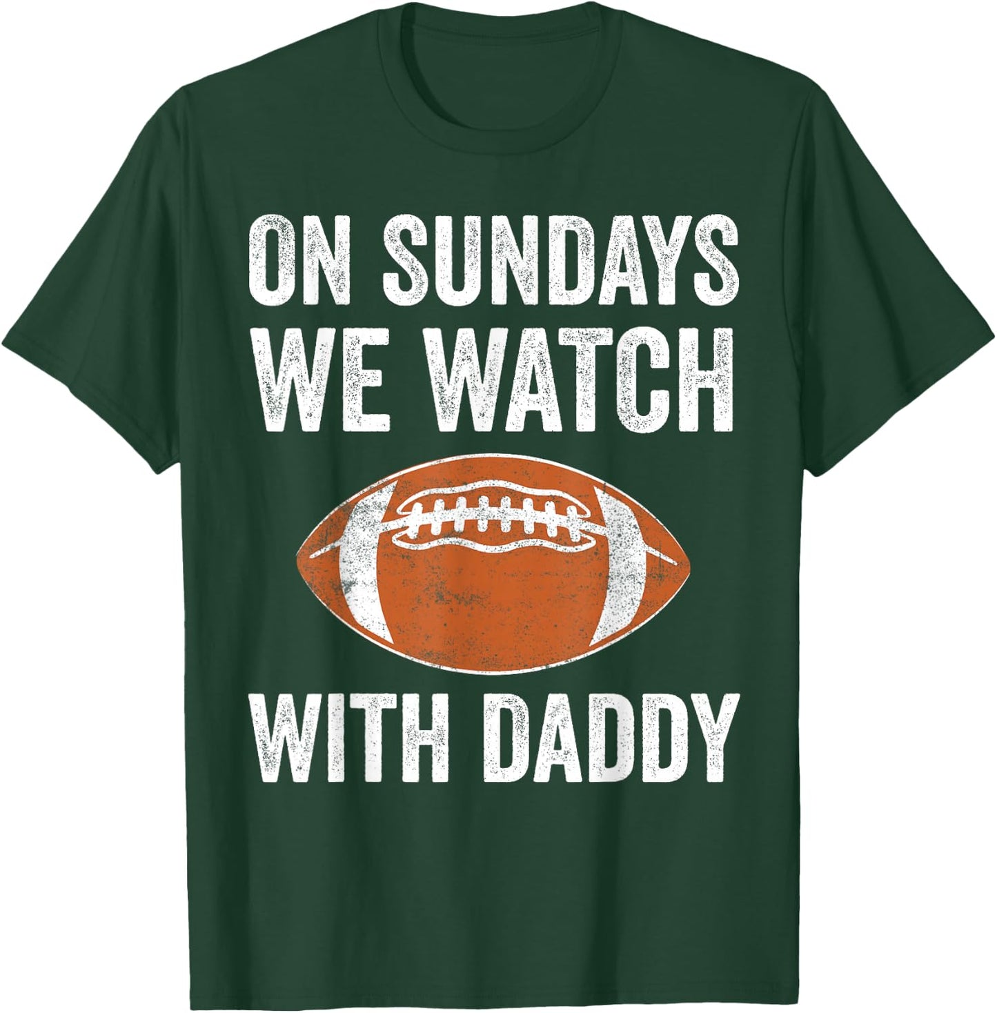 On Sundays We Watch Football with Daddy Funny Family T-Shirt - T-Shirt | Forest
