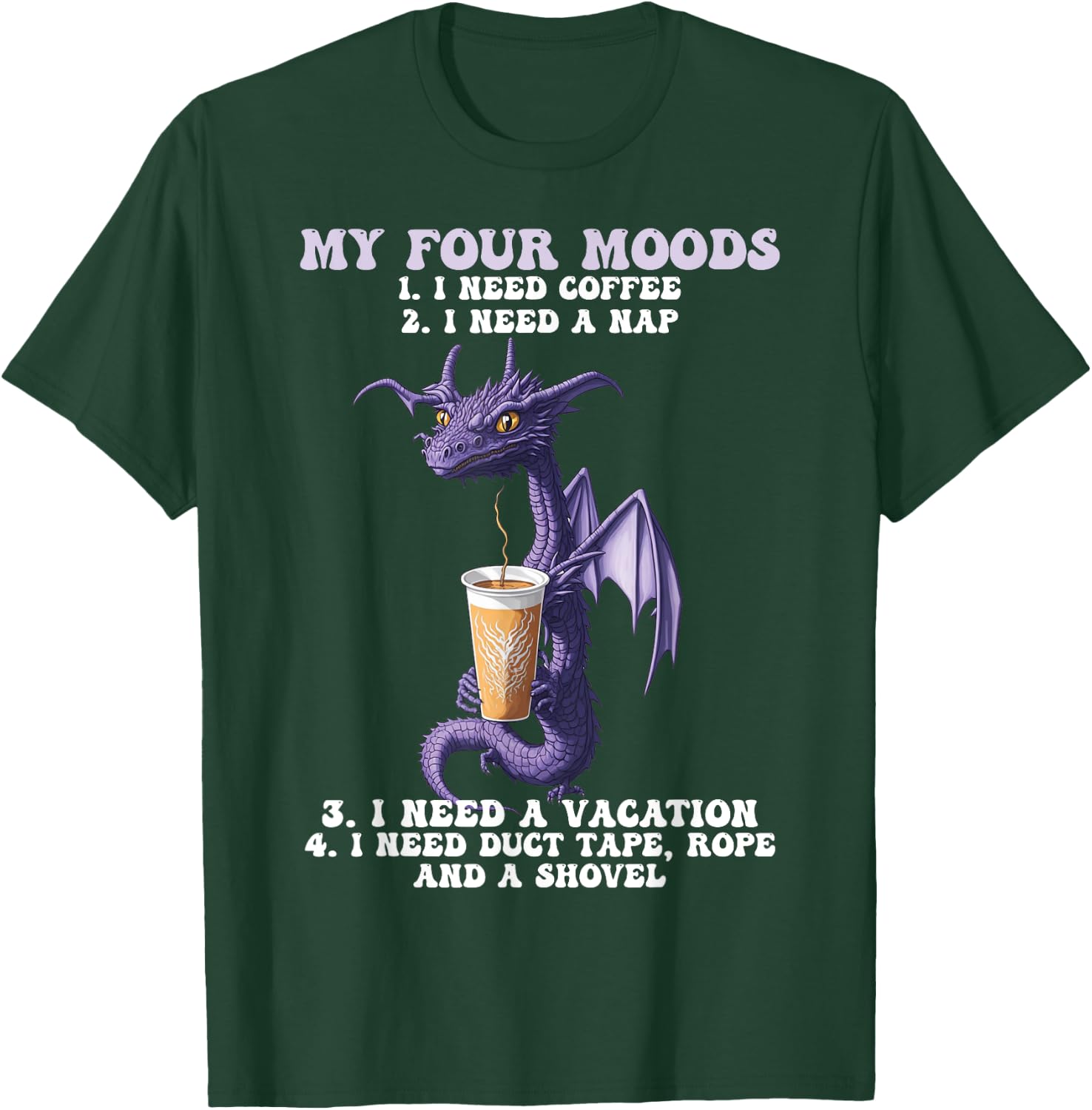 My Four Moods I Need Coffee I Need A Nap Dragon Coffee Lover T-Shirt - T-Shirt | Forest