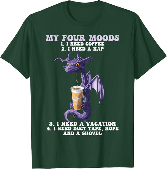 My Four Moods I Need Coffee I Need A Nap Dragon Coffee Lover T-Shirt - T-Shirt | Forest