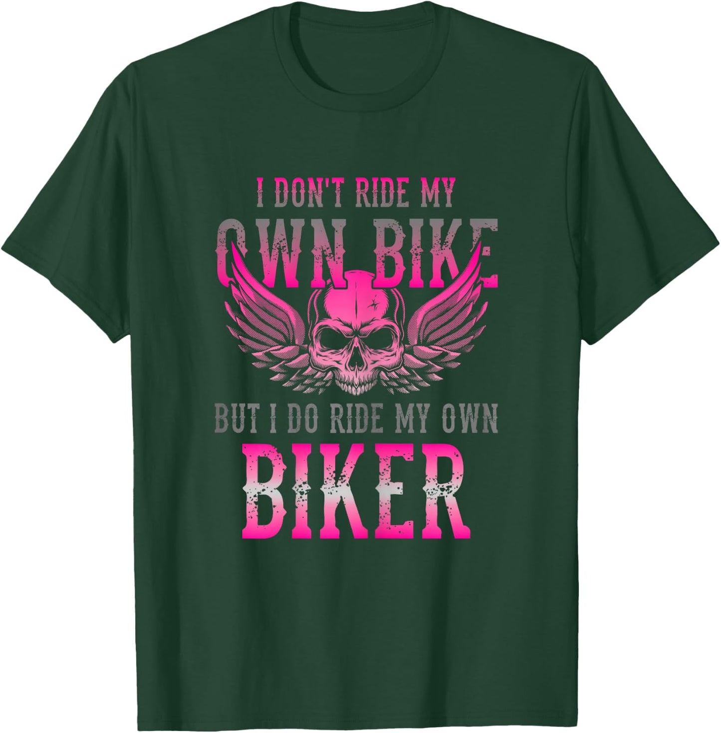I Dont Ride My Own Bike But I Ride My Own Biker Motorcycle T-Shirt - T-Shirt | Forest