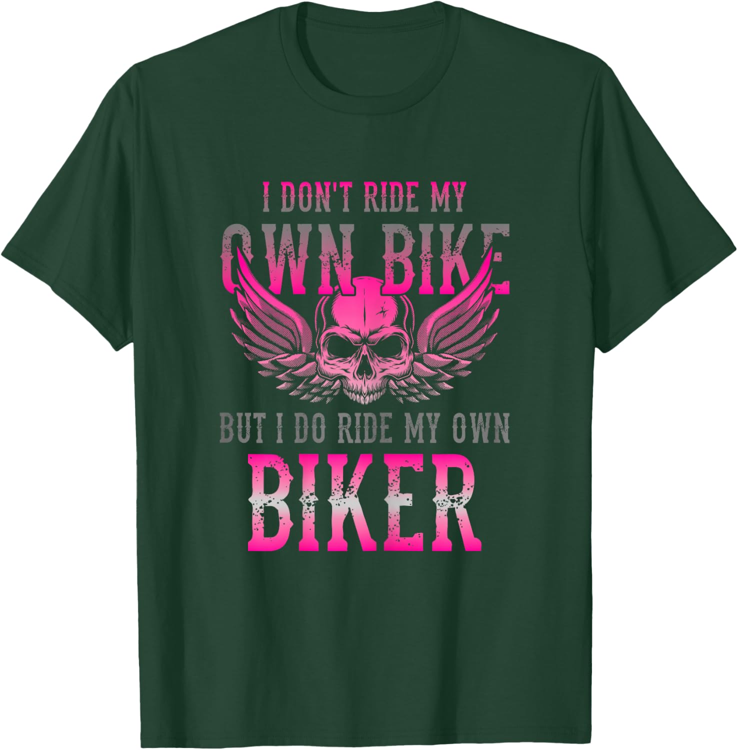 I Dont Ride My Own Bike But I Ride My Own Biker Motorcycle T-Shirt - T-Shirt | Forest