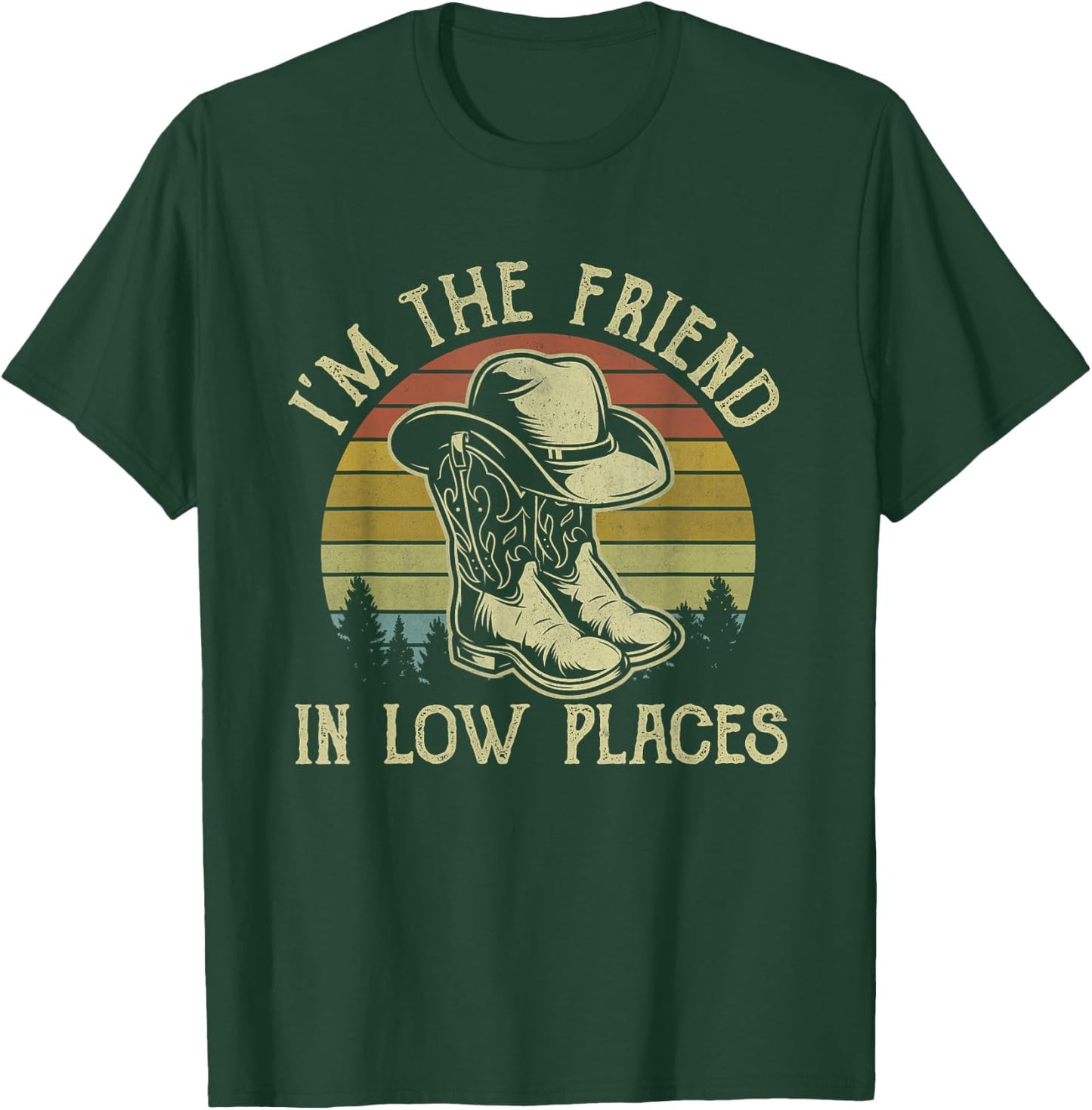I'm The Friend In Low Places Cowboy Hat Country Music T-Shirt - T-Shirt | Forest