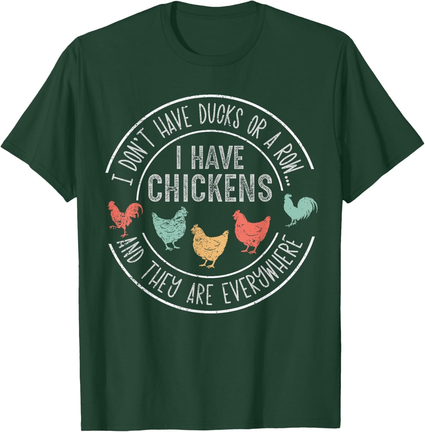I Don't Have Ducks Or A Row Chickens And They're Everywhere T-Shirt - T-Shirt | Forest