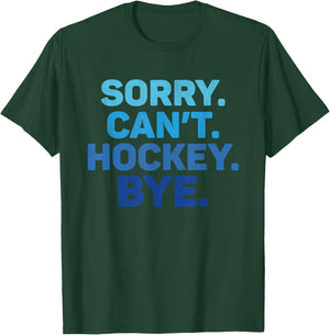 Sorry Can't Hockey Bye T-Shirt - T-Shirt | Forest