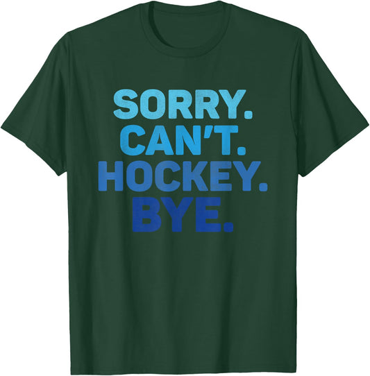 Sorry Can't Hockey Bye T-Shirt - T-Shirt | Forest