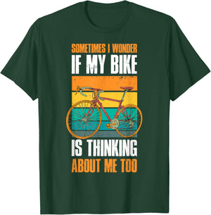 Sometimes I Wonder If My Bike Is Thinking About Me Too T-Shirt - T-Shirt | Forest
