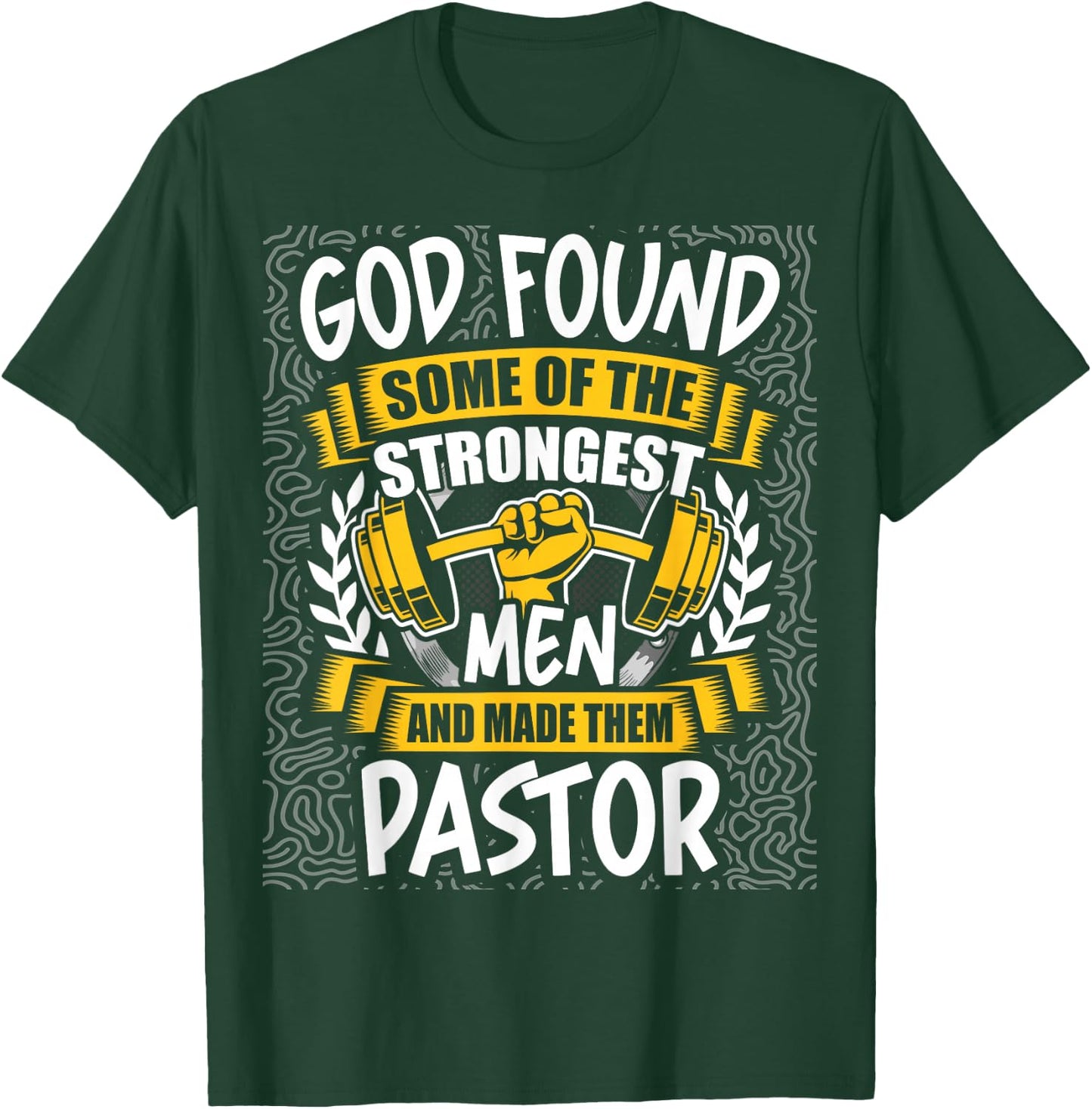 God Found Strongest Men and Made Them Pastor T-Shirt - T-Shirt | Forest