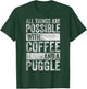 All Things Are Possible With Coffee And A Puggle T-Shirt - T-Shirt | Forest