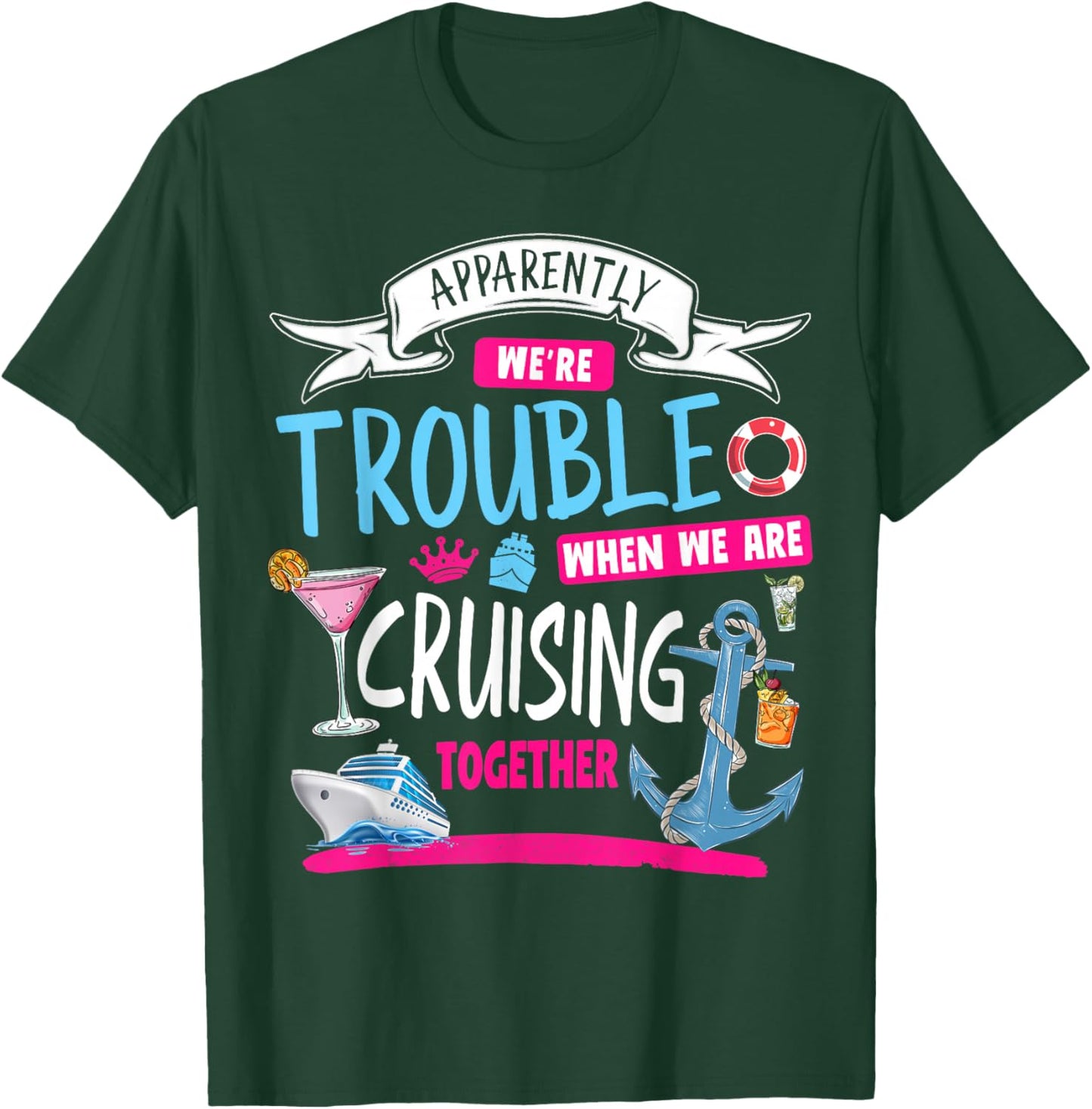 Apparently We're Trouble When We Are Cruising Together T-Shirt - T-Shirt | Forest