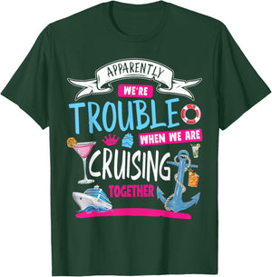 Apparently We're Trouble When We Are Cruising Together T-Shirt - T-Shirt | Forest