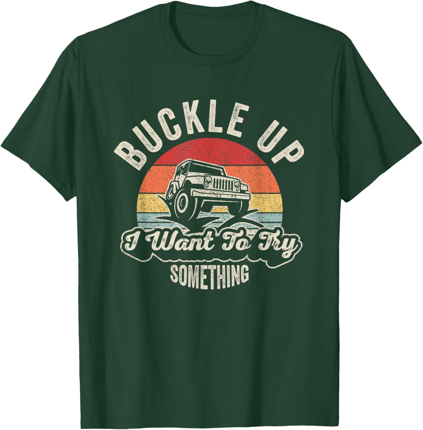 Vintage Retro Buckle Up I Want To Try Something Offroad Car T-Shirt - T-Shirt | Forest