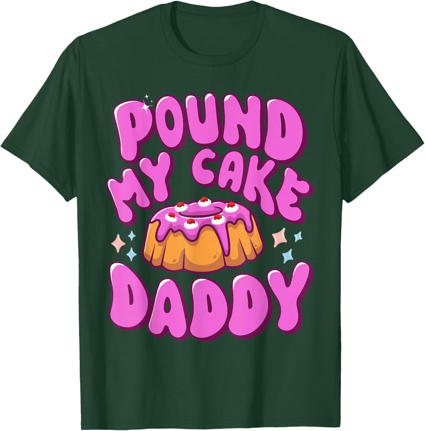Inappropriate Pound My Cake Daddy Embarrassing Adult Humor T-Shirt - T-Shirt | Forest