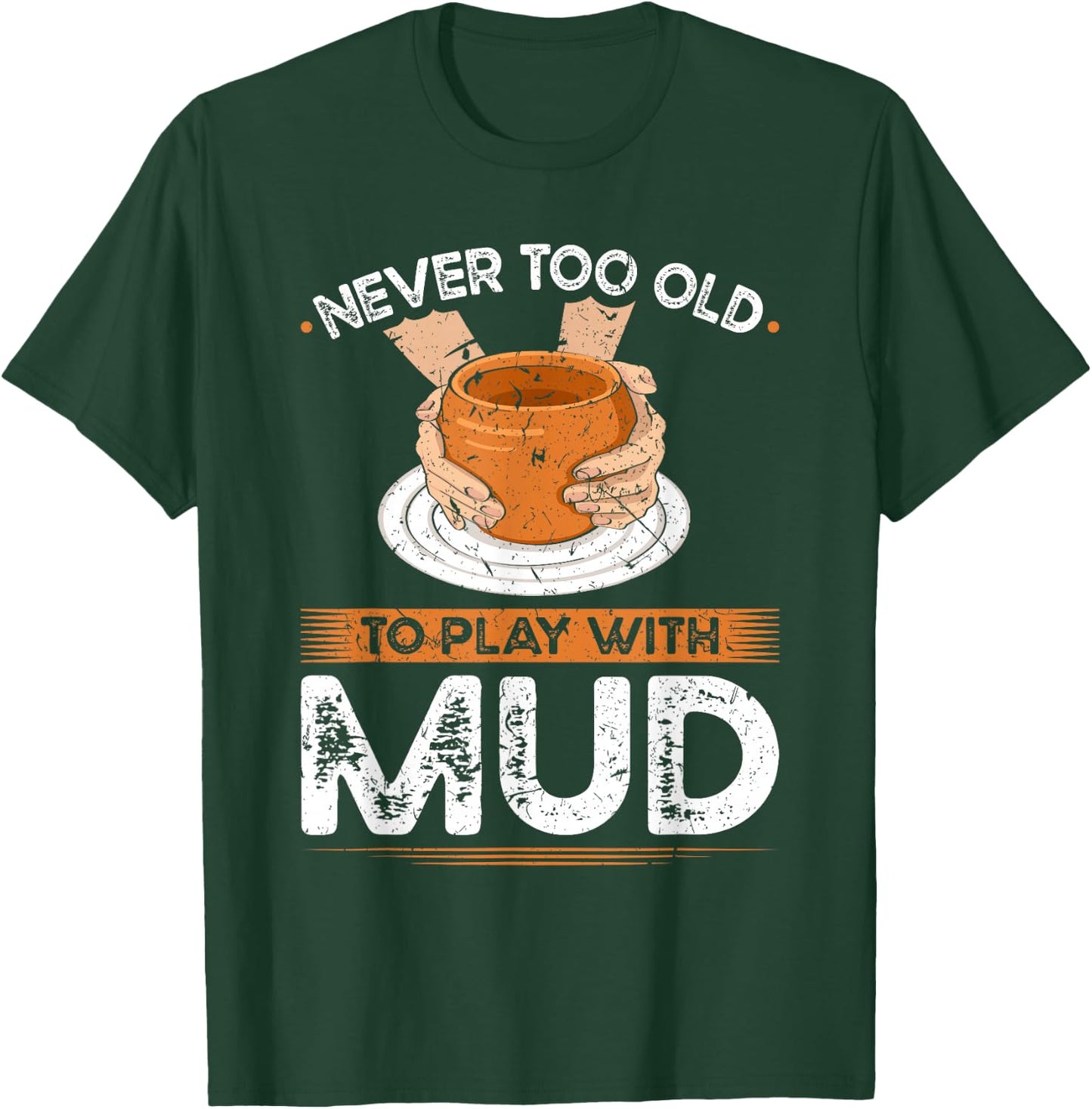 Pottery Wheel, Play With Mud, Funny Ceramic Artist T-Shirt - T-Shirt | Forest
