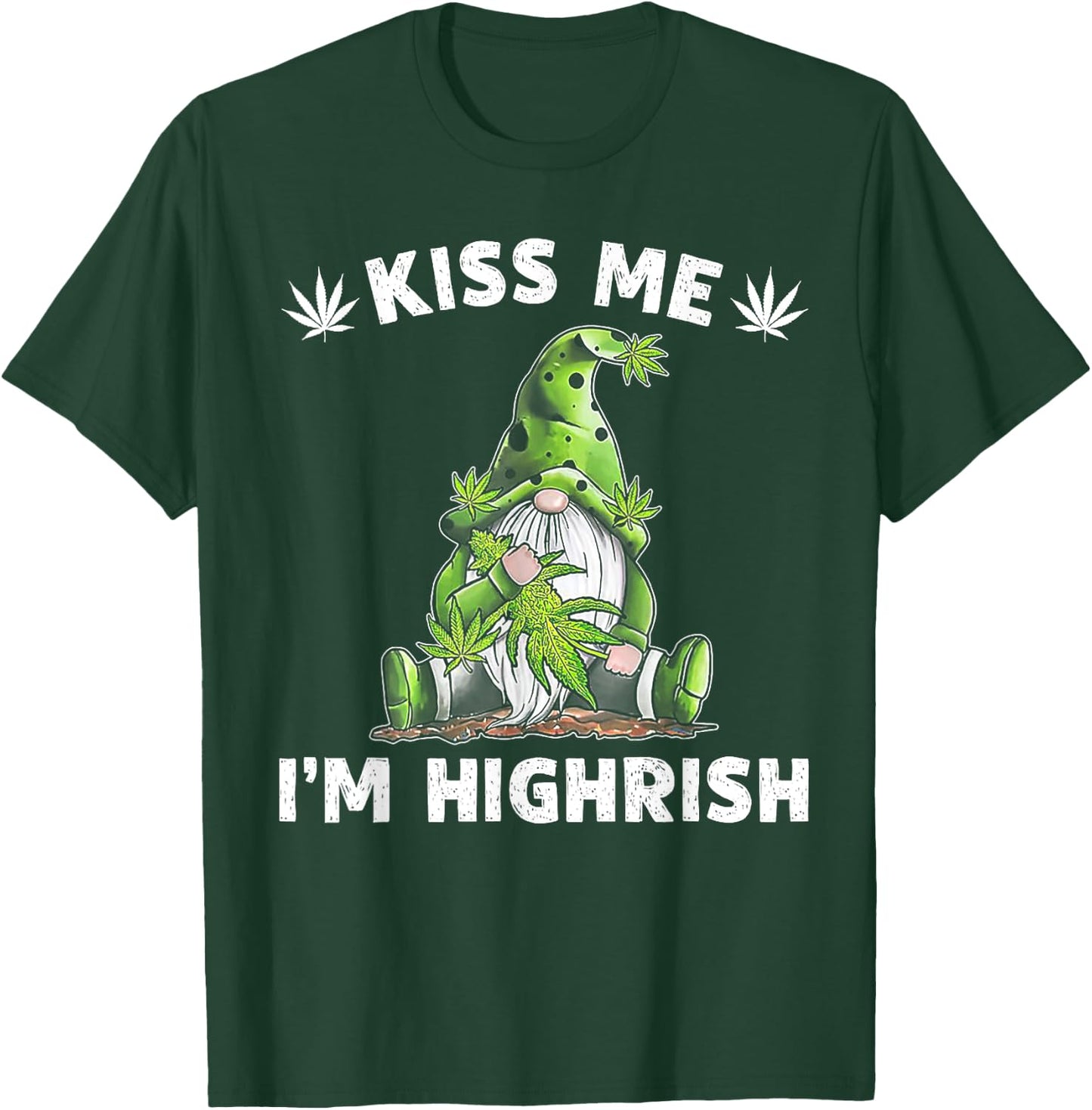 Gnome Weed Kiss Me I'm Highrish T-Shirt - T-Shirt | Forest