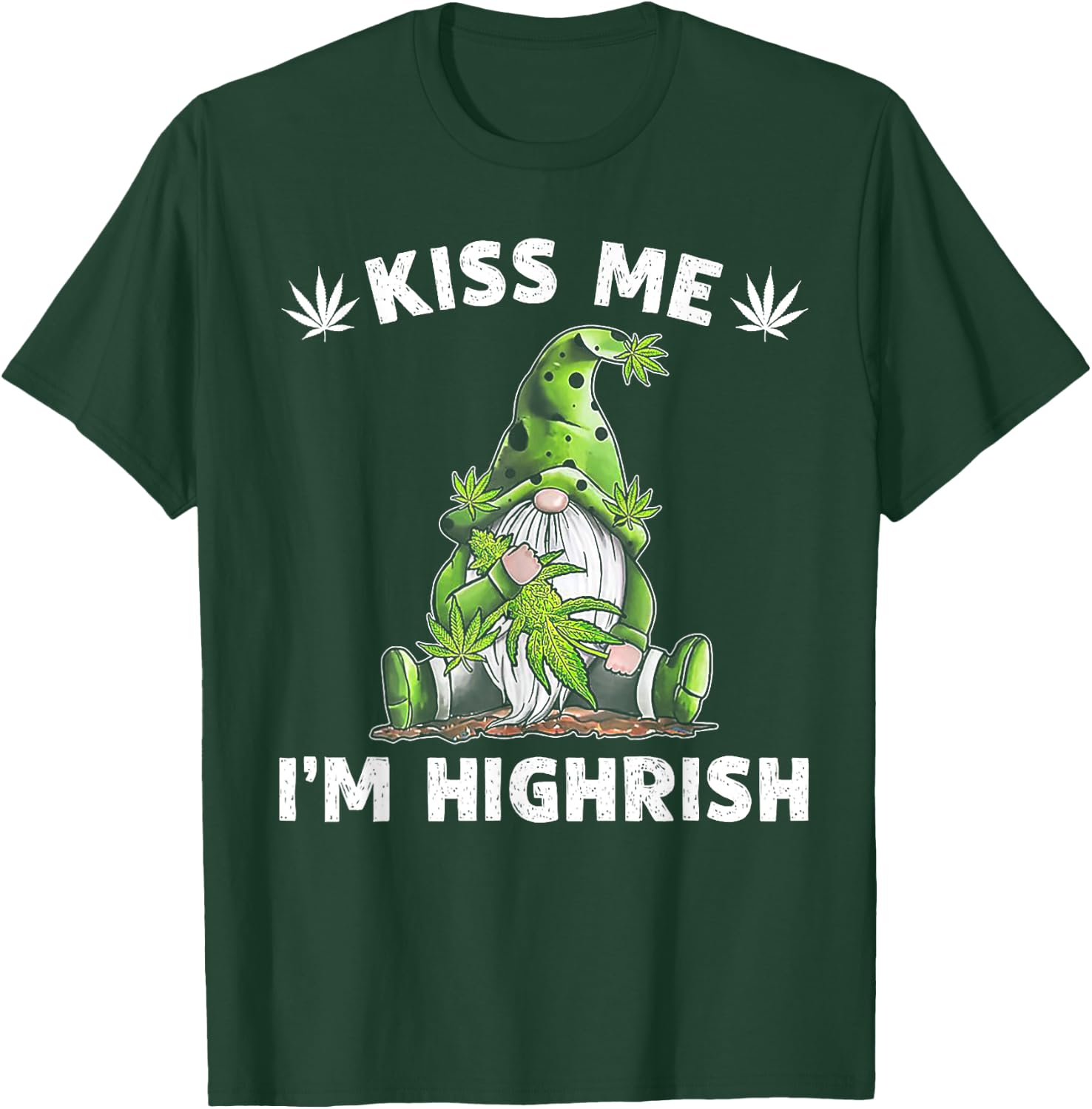 Gnome Weed Kiss Me I'm Highrish T-Shirt - T-Shirt | Forest