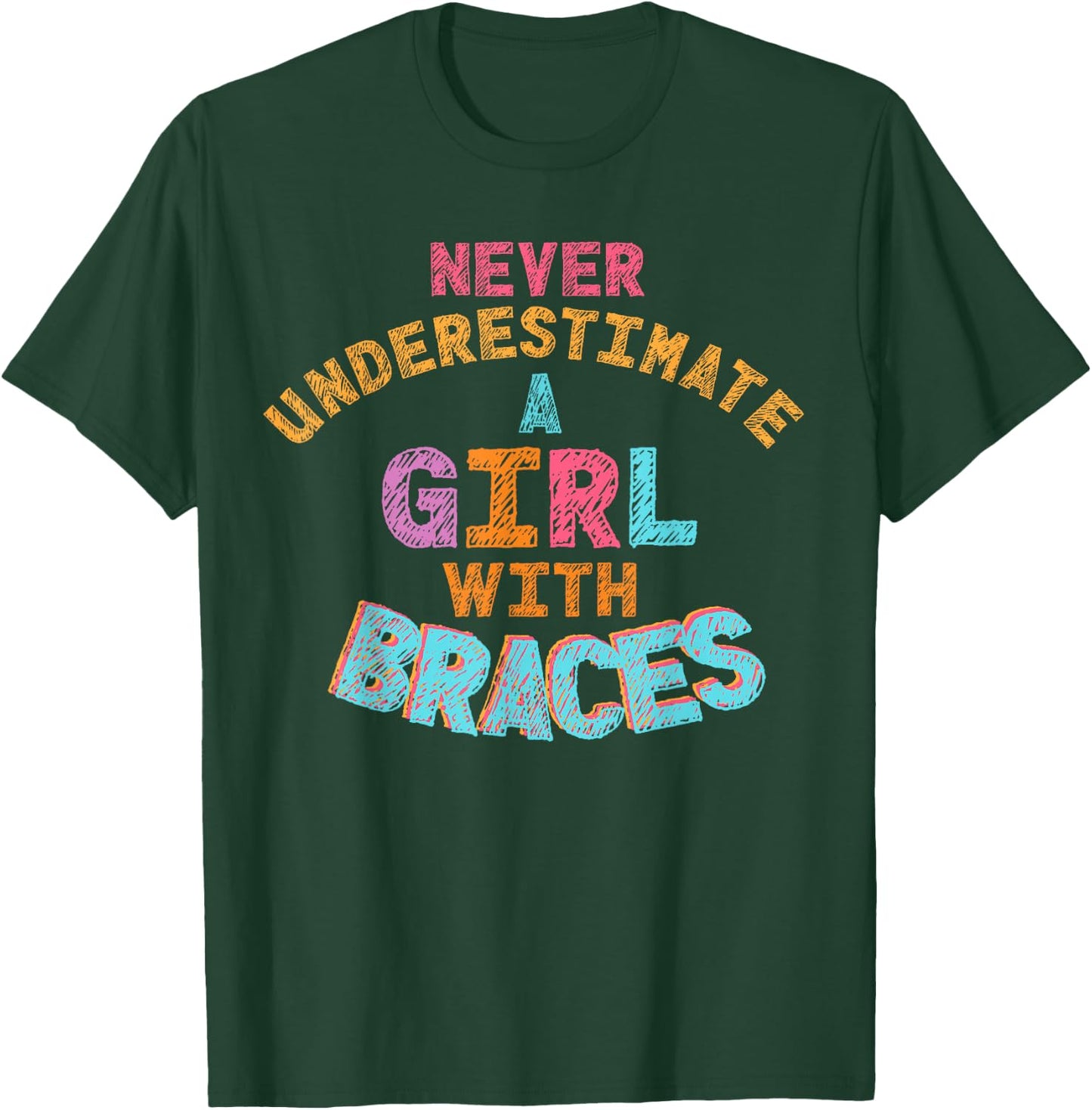 Never Underestimate A Girl With Braces T-Shirt - T-Shirt | Forest