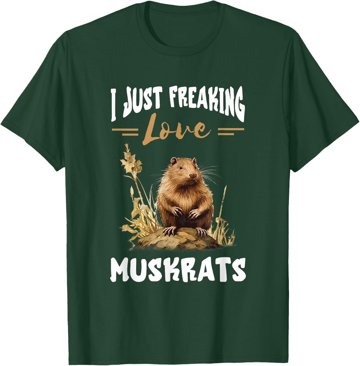 Muskrat I Just Freaking Love Muskrats Animal Muskrat Lover T-Shirt - T-Shirt | Forest