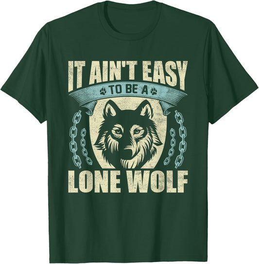 It Ain't Easy To Be A Lone Wolf T-Shirt - T-Shirt | Forest