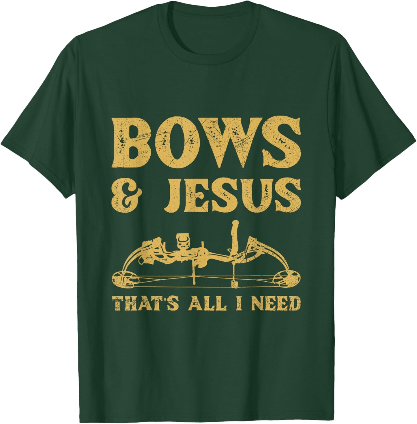 Bows & Jesus - that's all I need Quote for a Bow Hunter T-Shirt - T-Shirt | Forest