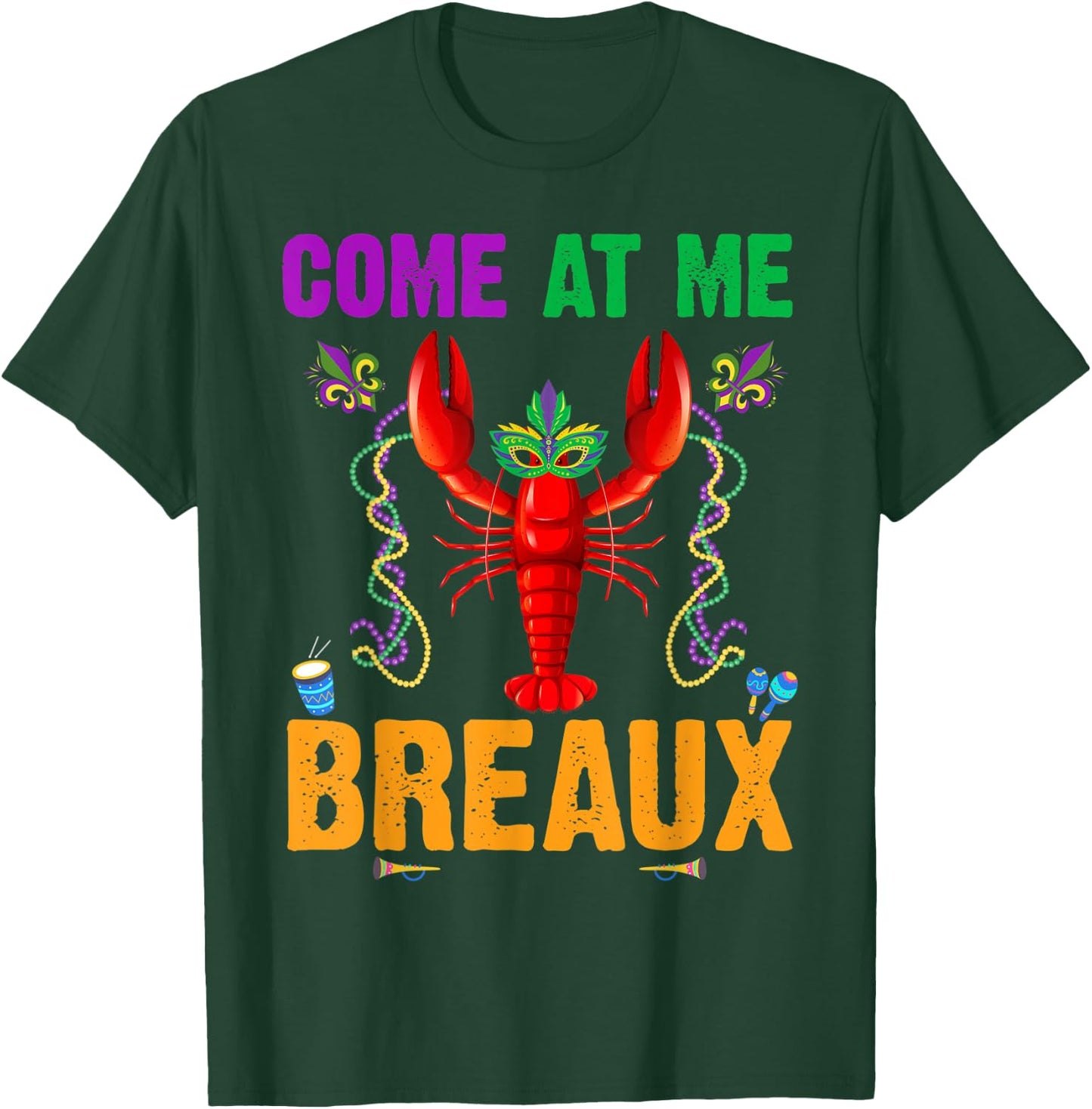 Come At Me Breaux Crawfish Beads Funny Mardi Gras Costume T-Shirt - T-Shirt | Forest