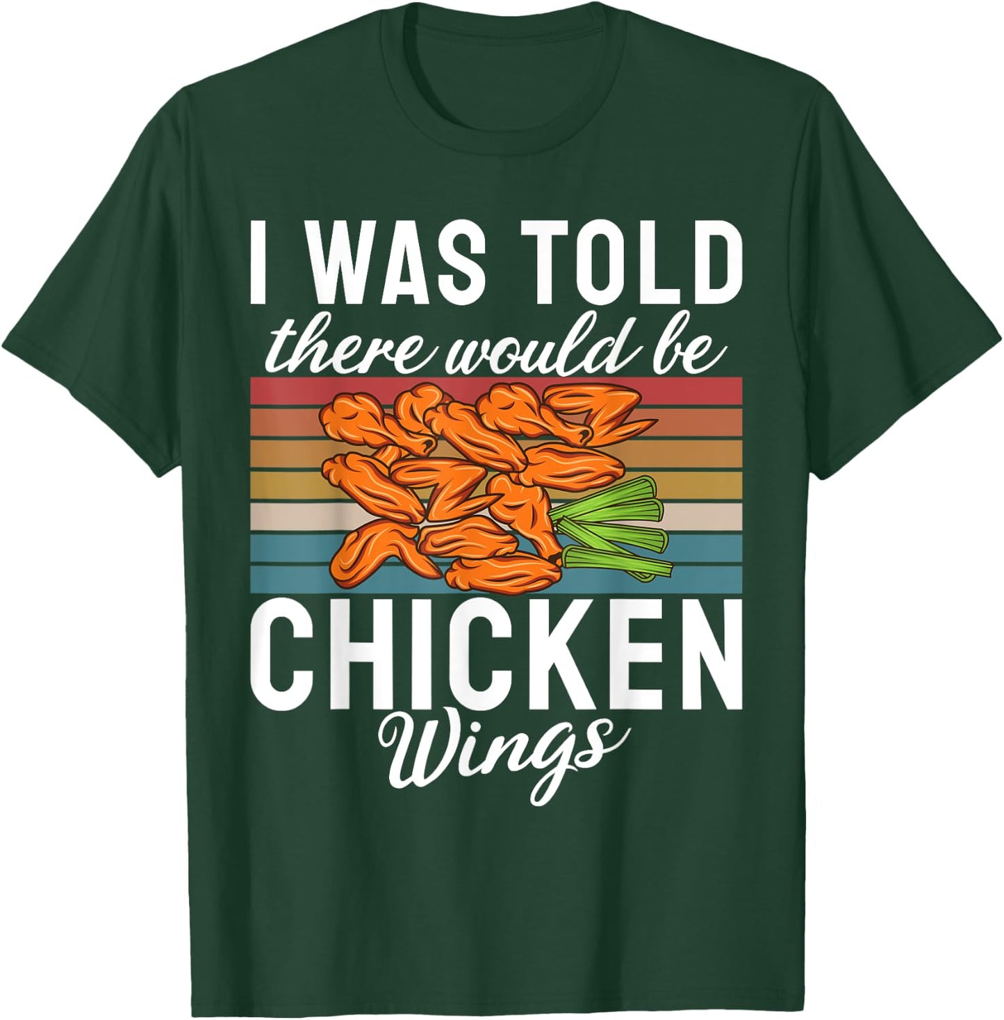 I was told there would be Chicken Wings funny Chicken Wing T-Shirt - T-Shirt | Forest