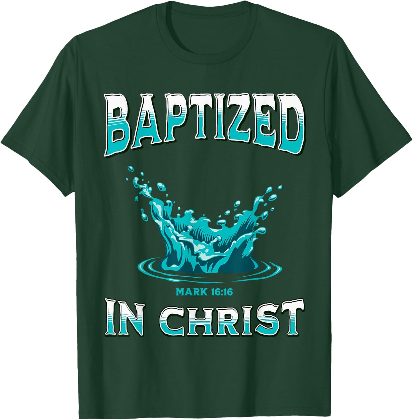 Christian Baptism- Baptized In Christ Bible Verse Mark-16:16 T-Shirt - T-Shirt | Forest