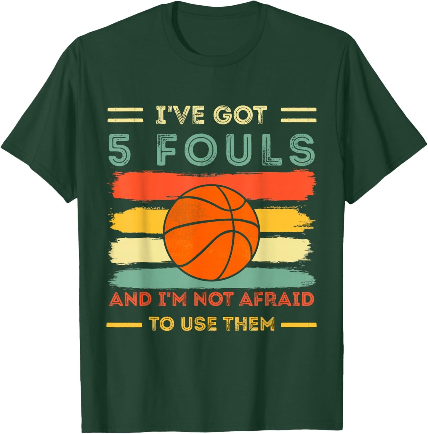 i've got 5 fouls and i'm not afraid to use them Basketball T-Shirt - T-Shirt | Forest