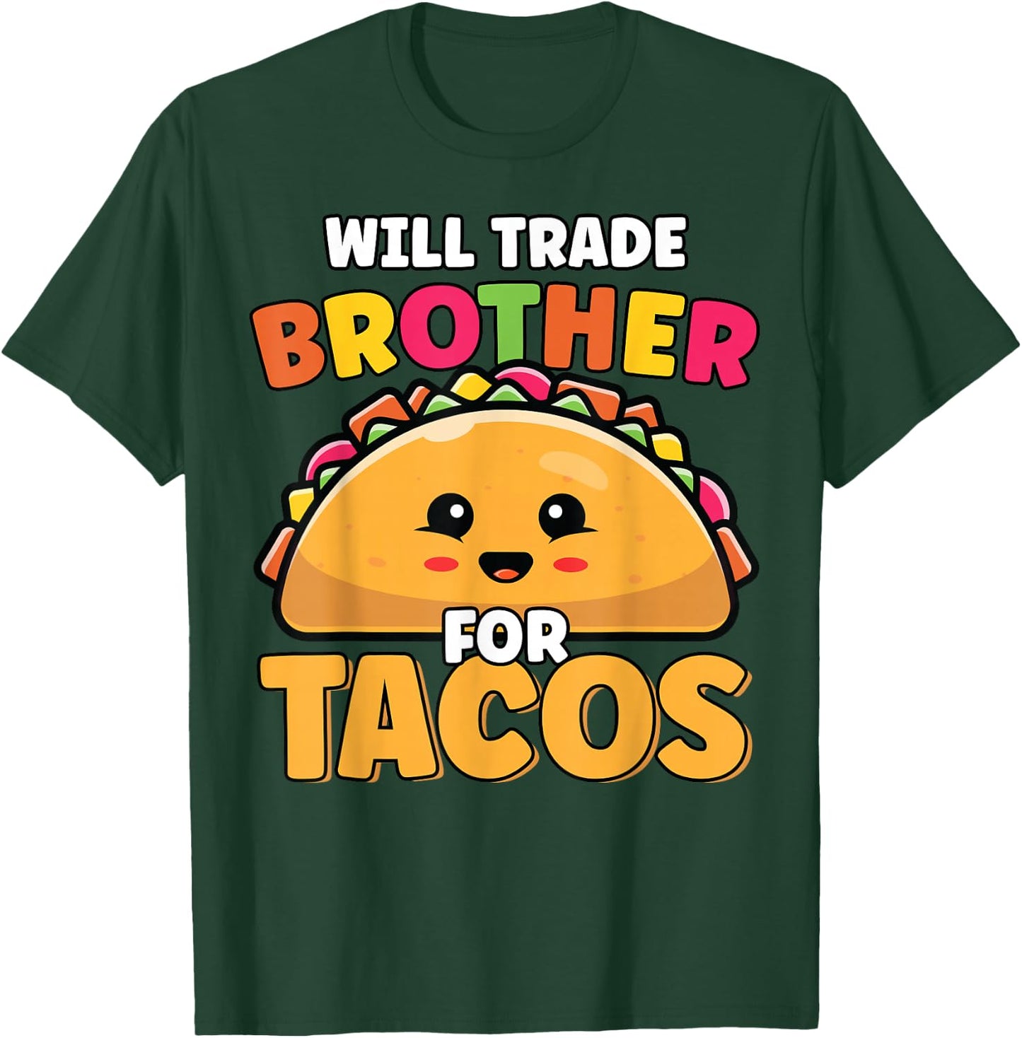 Will Trade Brother For Tacos Lover Cute Funny Cinco De Mayo T-Shirt - T-Shirt | Forest