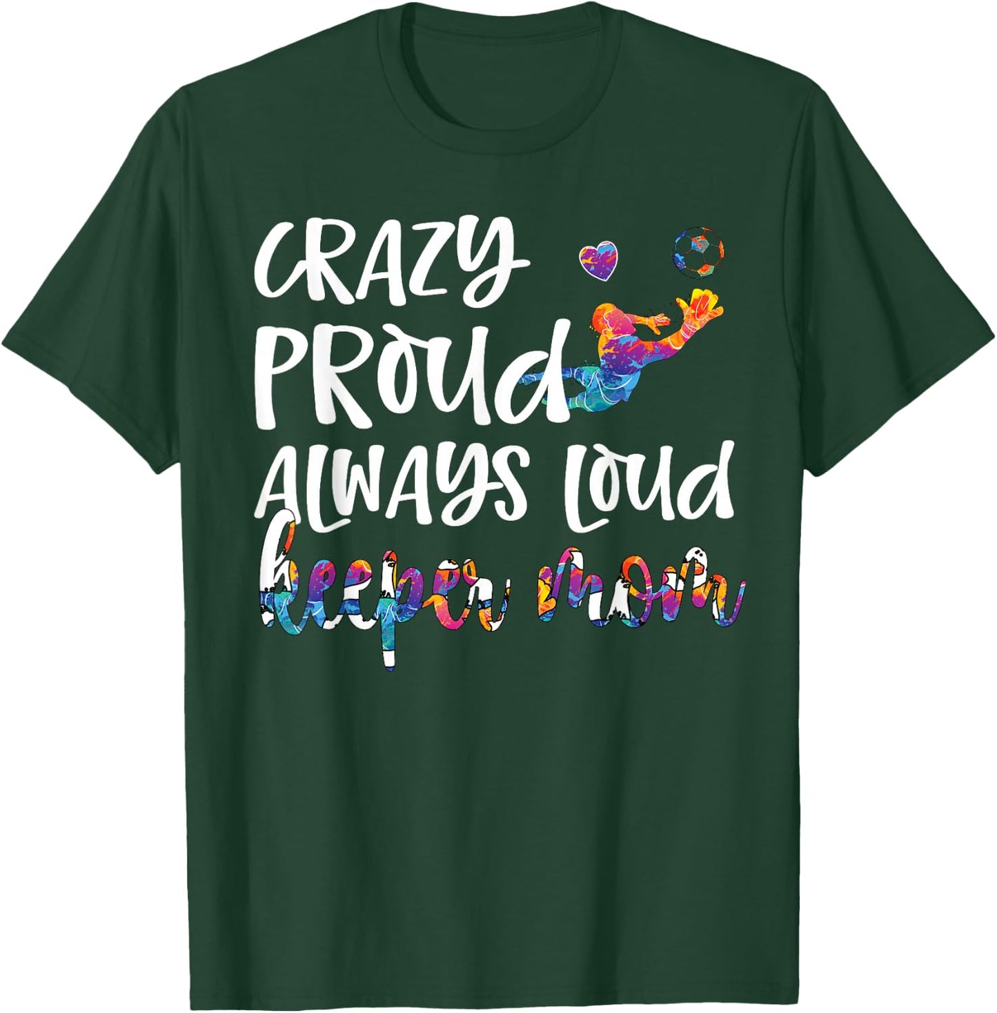 Crazy Proud Soccer Goalkeeper Mom Of A Soccer Goalie T-Shirt - T-Shirt | Forest