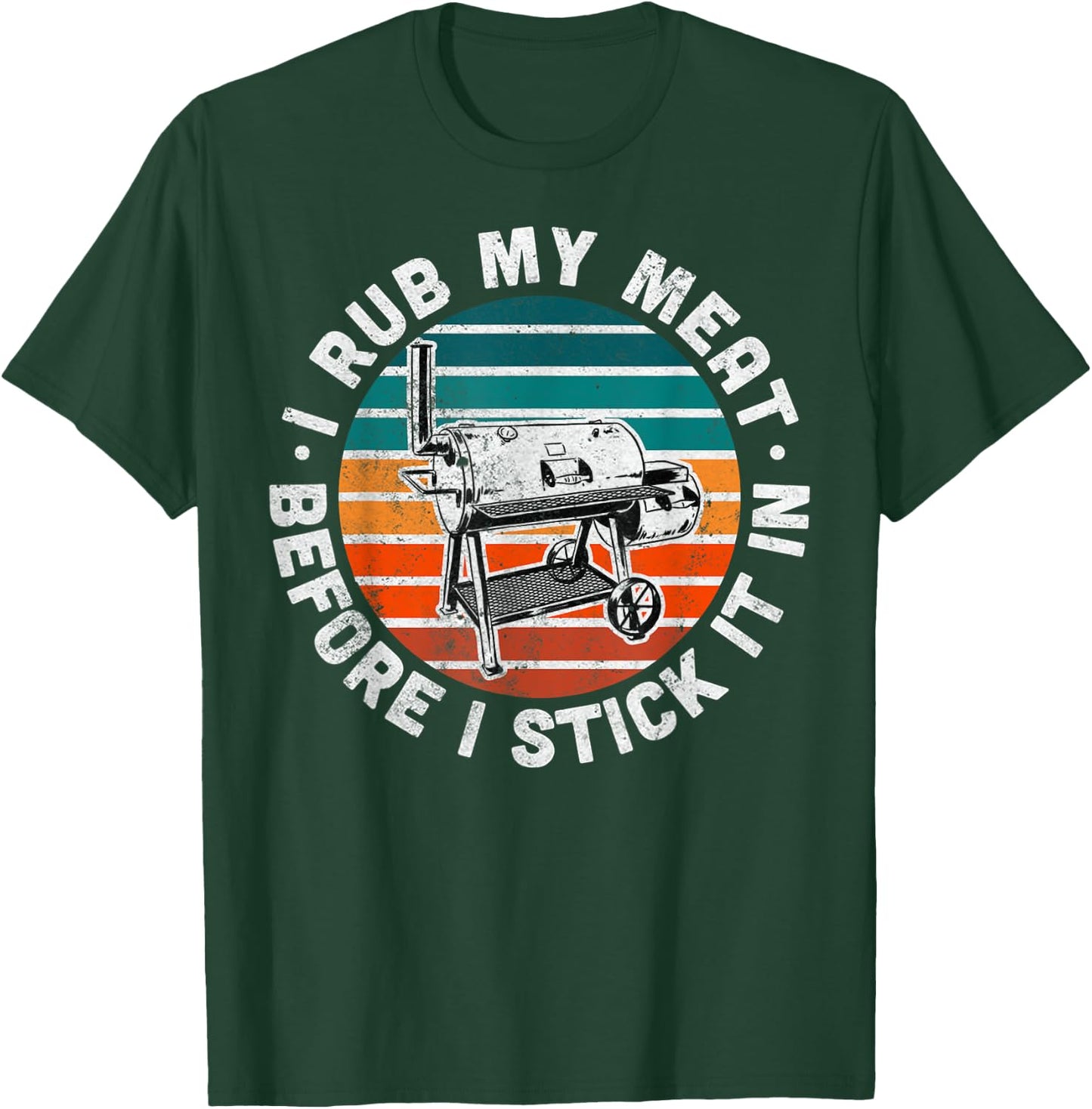 I Rub My Meat Before I Stick It In Funny BBQ Gift T-Shirt - T-Shirt | Forest