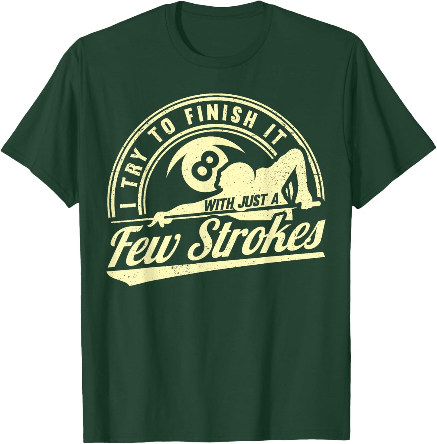 Funny 8 Ball Finish It Few Strokes Pool Billiards T-Shirt - T-Shirt | Forest