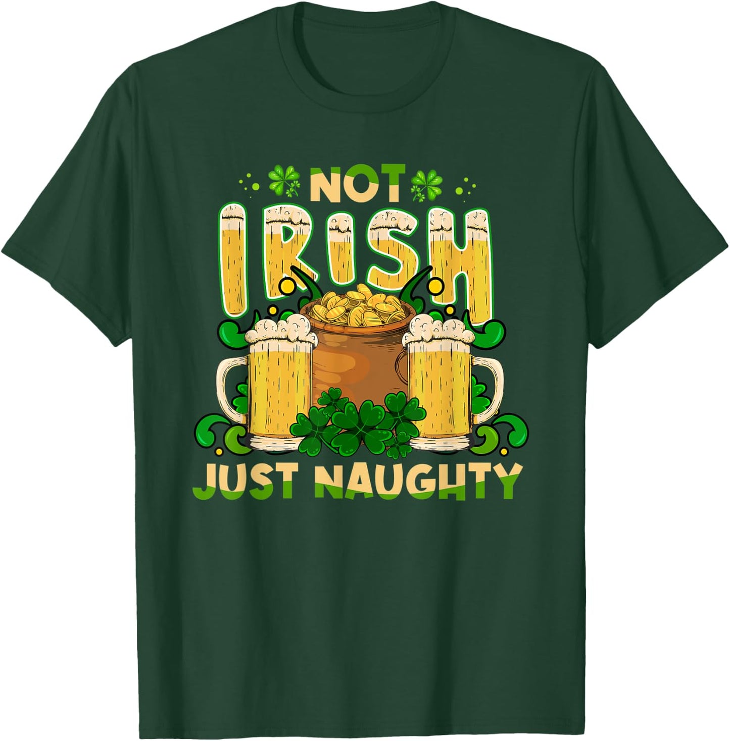 Not Irish Just Naughty St Patrick's Day Funny T-Shirt - T-Shirt | Forest