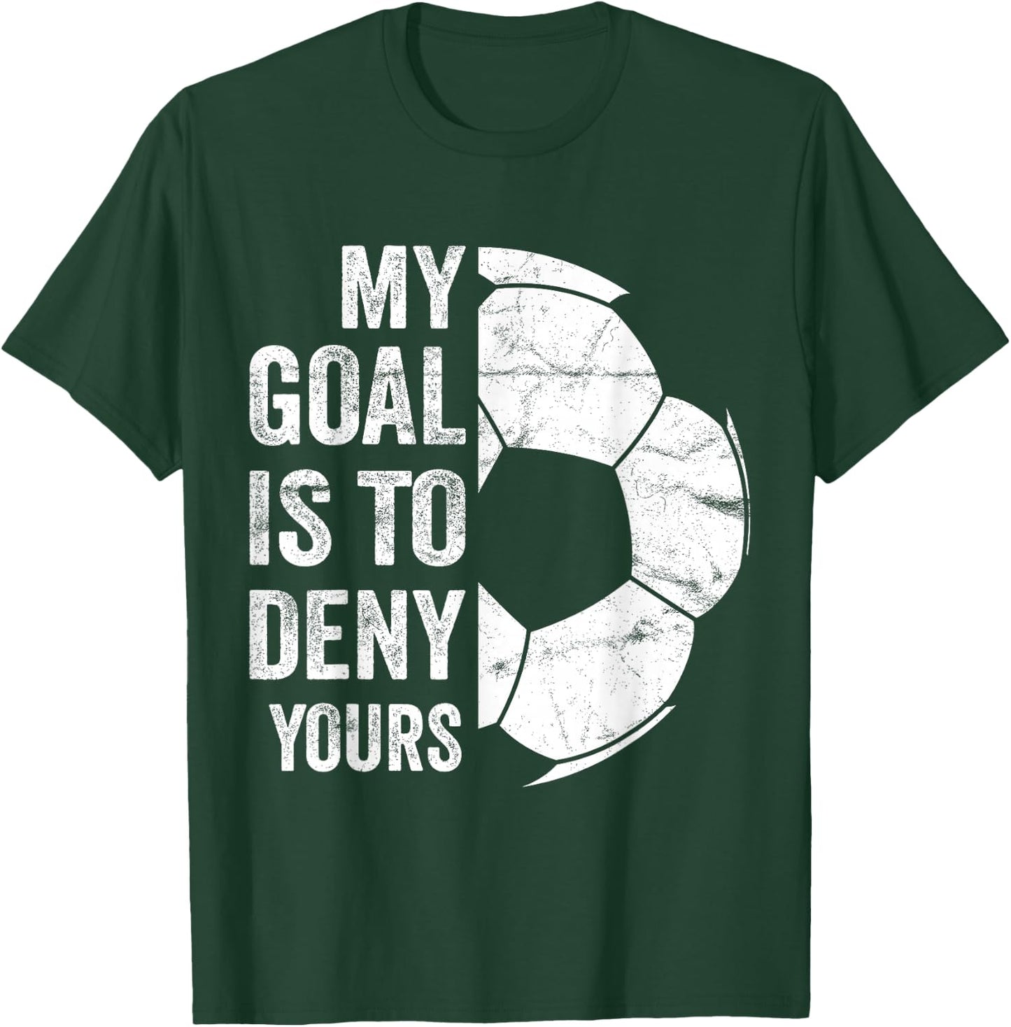 My Goal Is To Deny Yours - Funny Soccer Goalie T-Shirt - T-Shirt | Forest