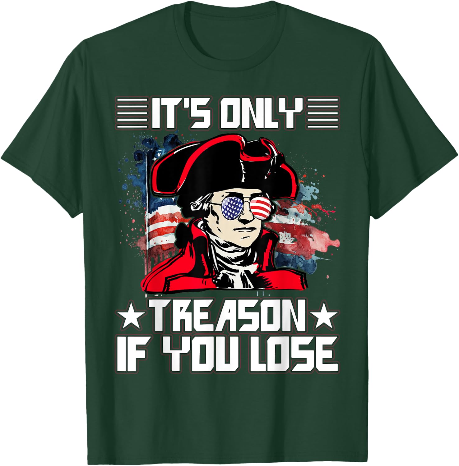 It's only treason if you lose 4th July T-Shirt - T-Shirt | Forest
