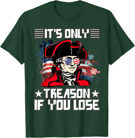 It's only treason if you lose 4th July T-Shirt - T-Shirt | Forest