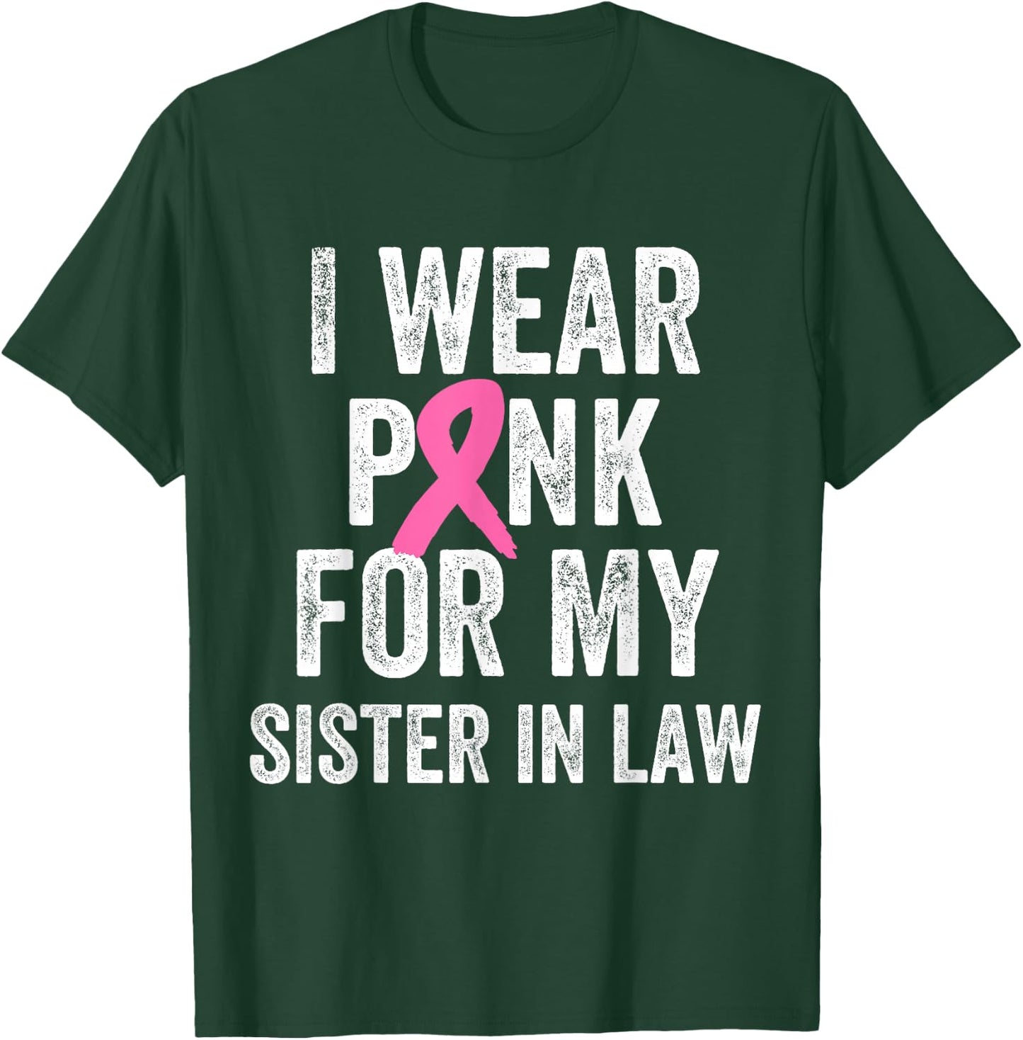 I Wear Pink for My Sister in Law Breast Cancer Awareness T-Shirt - T-Shirt | Forest