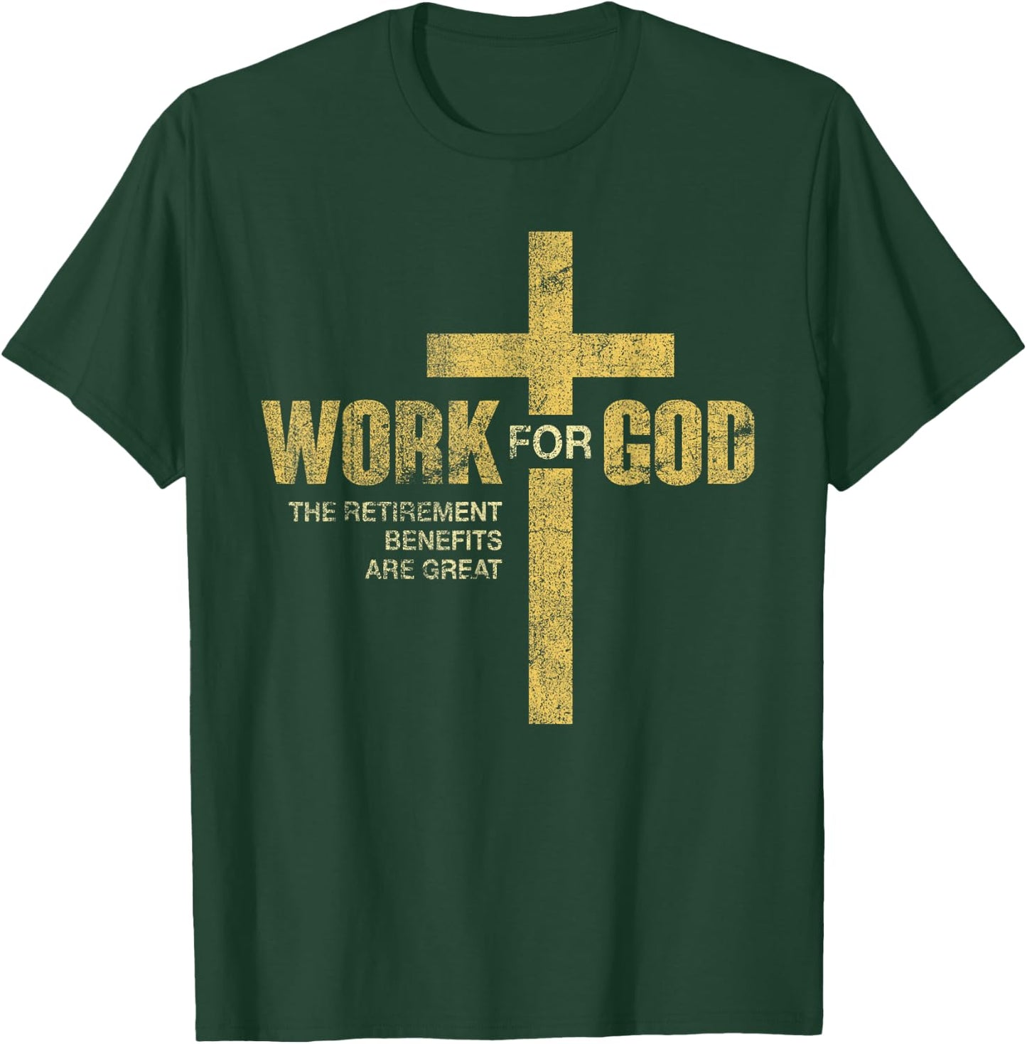 Work For God The Retirement Benefits Are Great T-Shirt - T-Shirt | Forest